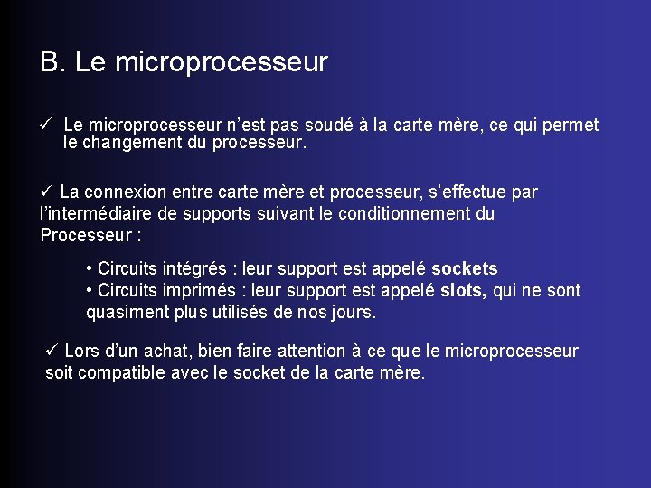 B. Le microprocesseur ü Le microprocesseur n’est pas soudé à la carte mère, ce