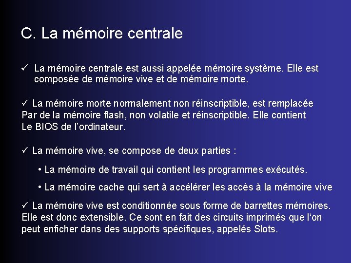 C. La mémoire centrale ü La mémoire centrale est aussi appelée mémoire système. Elle