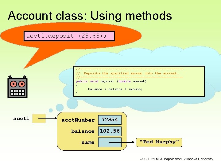 Account class: Using methods acct 1. deposit (25. 85); //-------------------------// Deposits the specified amount