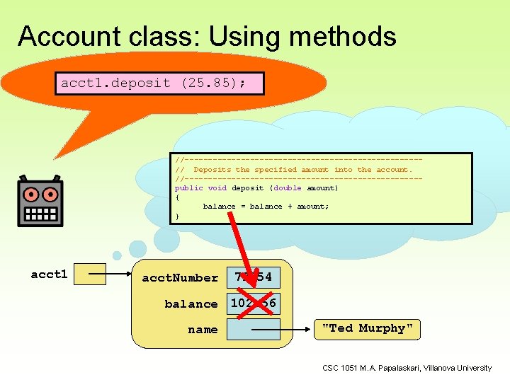 Account class: Using methods acct 1. deposit (25. 85); //-------------------------// Deposits the specified amount