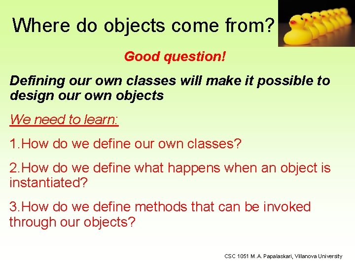 Where do objects come from? Good question! Defining our own classes will make it