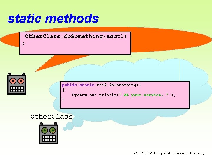 static methods Other. Class. do. Something(acct 1) ; public static void do. Something() {