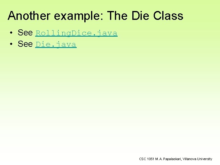 Another example: The Die Class • See Rolling. Dice. java • See Die. java