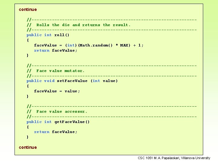 continue //--------------------------------// Rolls the die and returns the result. //--------------------------------public int roll() { face.