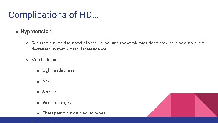 Complications of HD. . . ● Hypotension ○ Results from rapid removal of vascular