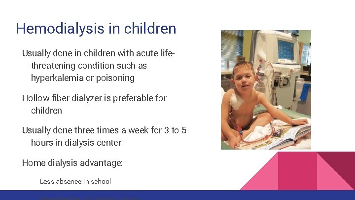 Hemodialysis in children Usually done in children with acute lifethreatening condition such as hyperkalemia