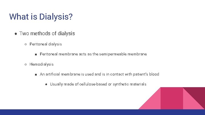 What is Dialysis? ● Two methods of dialysis ○ Peritoneal dialysis ■ Peritoneal membrane