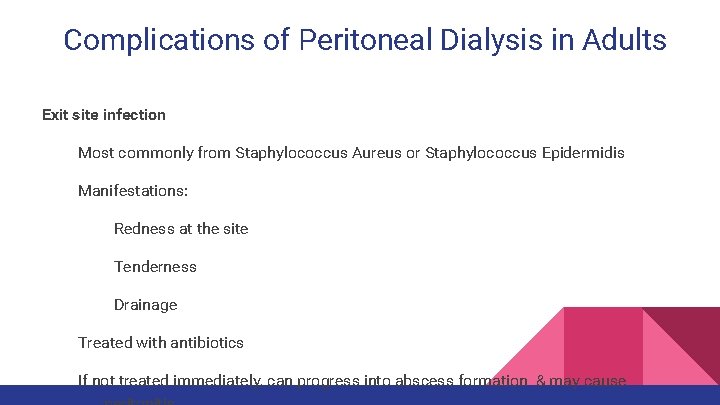 Complications of Peritoneal Dialysis in Adults Exit site infection Most commonly from Staphylococcus Aureus