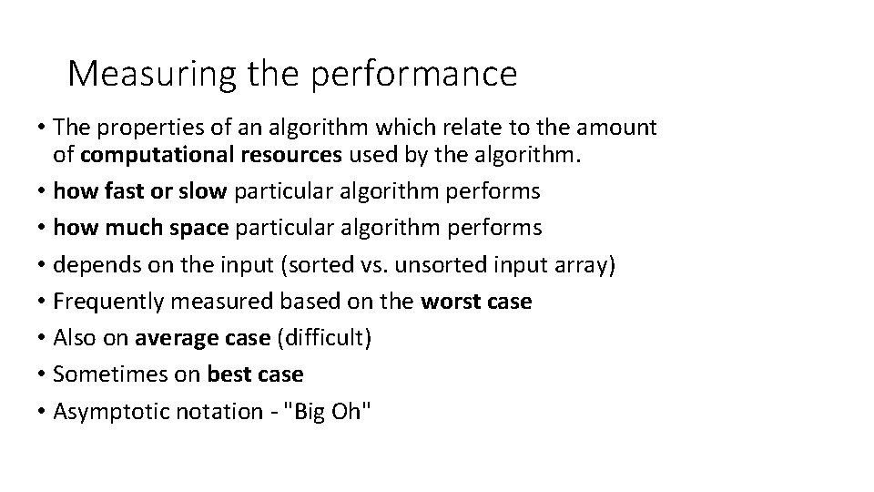 Measuring the performance • The properties of an algorithm which relate to the amount