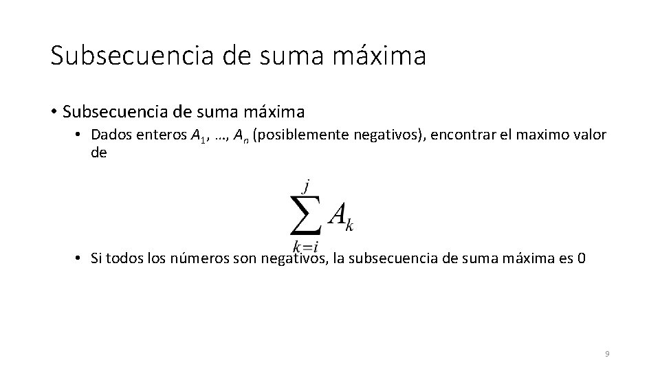 Subsecuencia de suma máxima • Dados enteros A 1, …, An (posiblemente negativos), encontrar