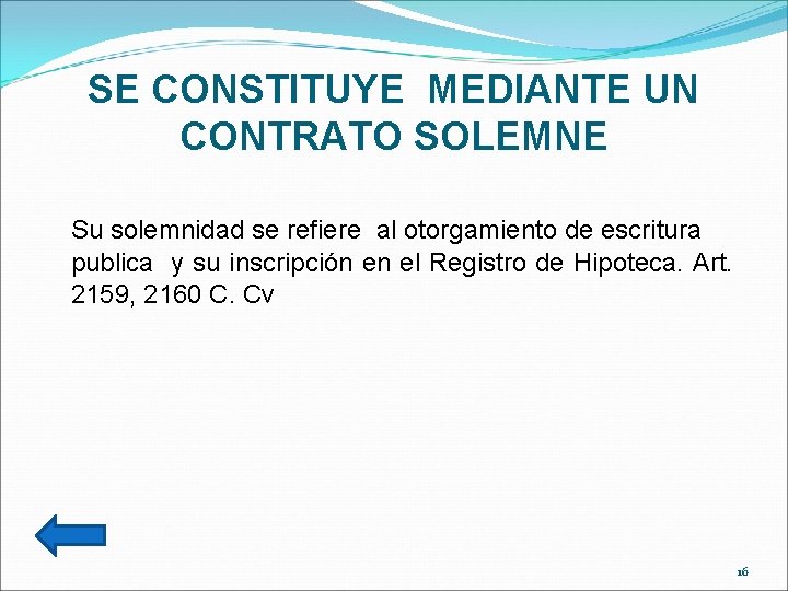 SE CONSTITUYE MEDIANTE UN CONTRATO SOLEMNE Su solemnidad se refiere al otorgamiento de escritura