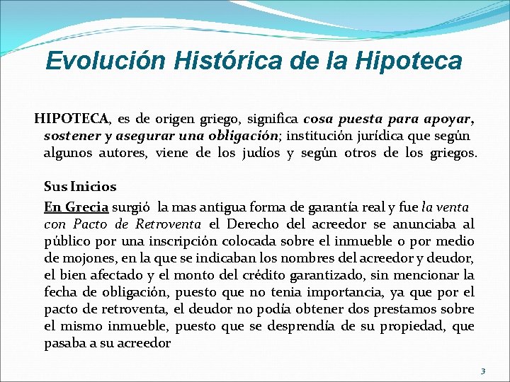 Evolución Histórica de la Hipoteca HIPOTECA, es de origen griego, significa cosa puesta para