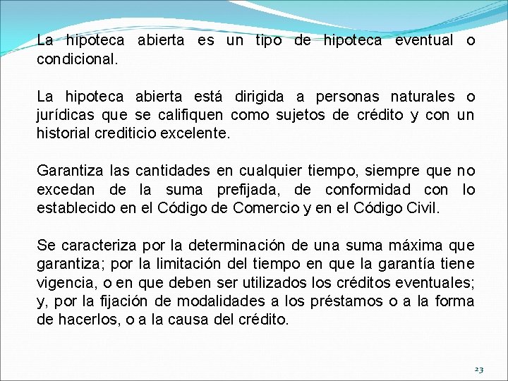 La hipoteca abierta es un tipo de hipoteca eventual o condicional. La hipoteca abierta