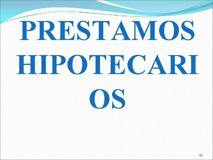 PRESTAMOS HIPOTECARI OS 25 