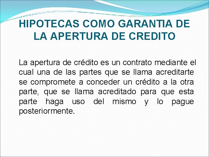 HIPOTECAS COMO GARANTIA DE LA APERTURA DE CREDITO La apertura de crédito es un