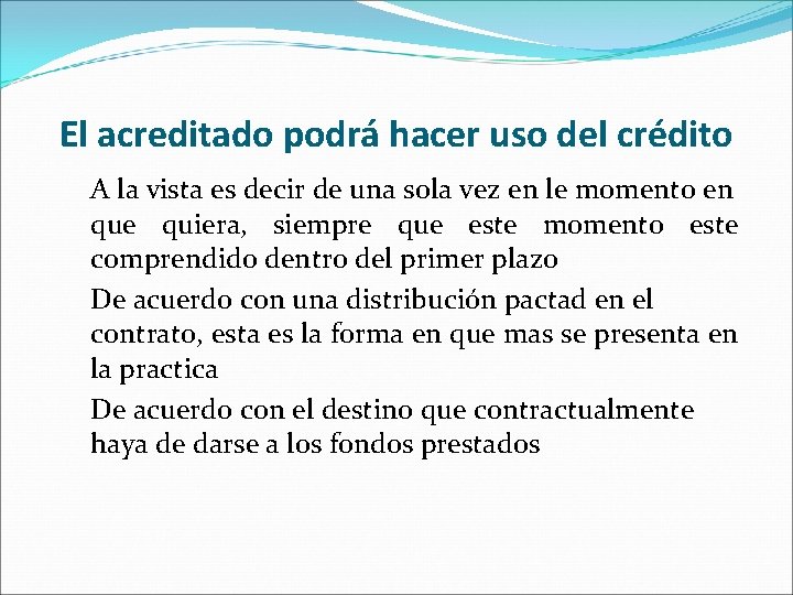 El acreditado podrá hacer uso del crédito A la vista es decir de una