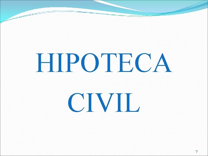 HIPOTECA CIVIL 7 