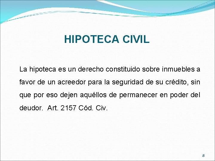 HIPOTECA CIVIL La hipoteca es un derecho constituido sobre inmuebles a favor de un