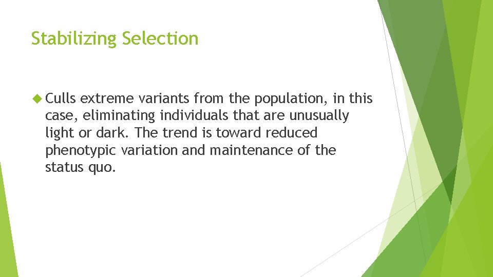 Stabilizing Selection Culls extreme variants from the population, in this case, eliminating individuals that