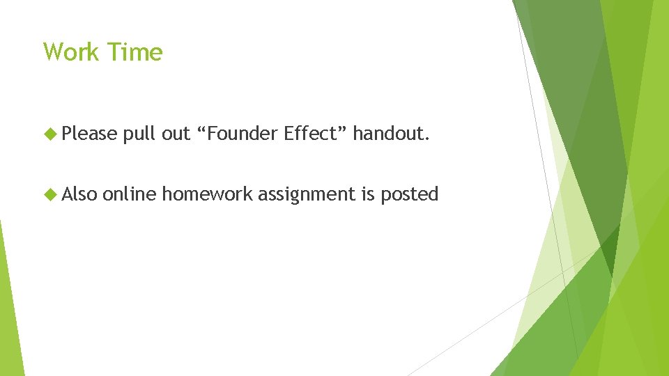 Work Time Please Also pull out “Founder Effect” handout. online homework assignment is posted