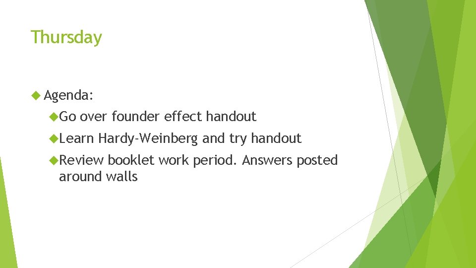 Thursday Agenda: Go over founder effect handout Learn Hardy-Weinberg and try handout Review booklet
