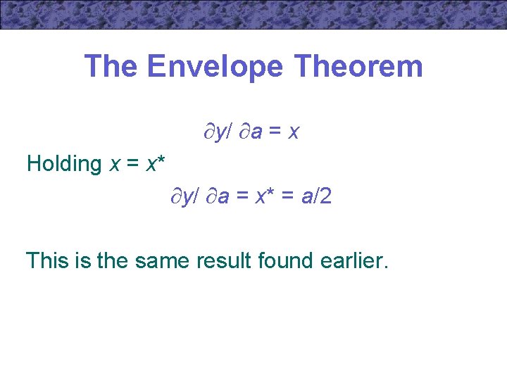 The Envelope Theorem y/ a = x Holding x = x* y/ a =