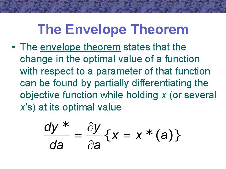 The Envelope Theorem • The envelope theorem states that the change in the optimal