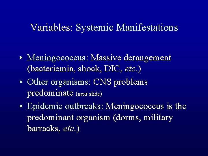 Variables: Systemic Manifestations • Meningococcus: Massive derangement (bacteriemia, shock, DIC, etc. ) • Other