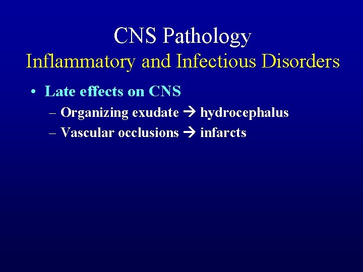 CNS Pathology Inflammatory and Infectious Disorders • Late effects on CNS – Organizing exudate