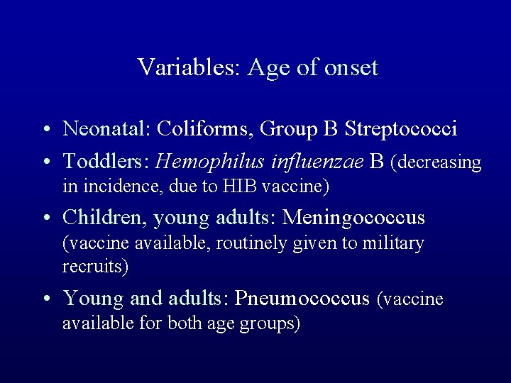 Variables: Age of onset • Neonatal: Coliforms, Group B Streptococci • Toddlers: Hemophilus influenzae