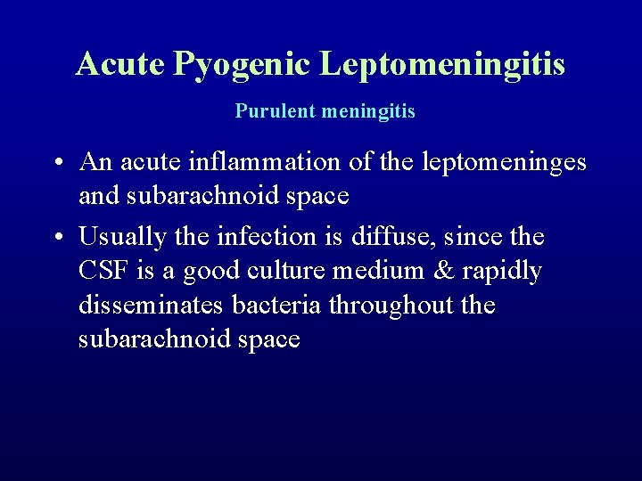 Acute Pyogenic Leptomeningitis Purulent meningitis • An acute inflammation of the leptomeninges and subarachnoid