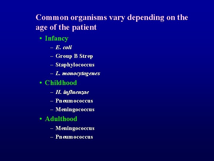 Common organisms vary depending on the age of the patient • Infancy – –