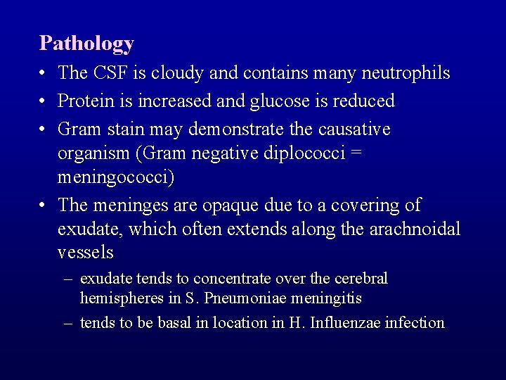 Pathology • The CSF is cloudy and contains many neutrophils • Protein is increased