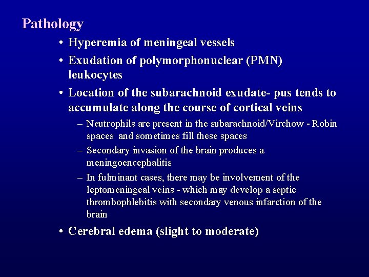 Pathology • Hyperemia of meningeal vessels • Exudation of polymorphonuclear (PMN) leukocytes • Location