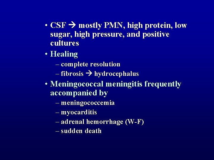  • CSF mostly PMN, high protein, low sugar, high pressure, and positive cultures