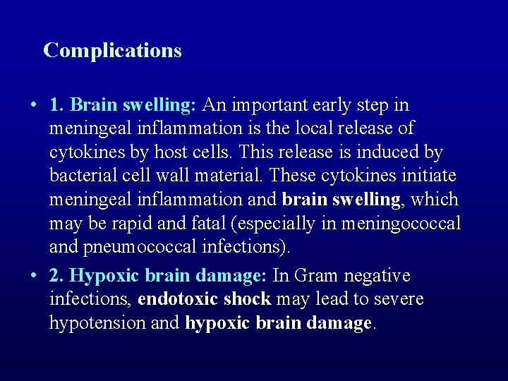 Complications • 1. Brain swelling: An important early step in meningeal inflammation is the
