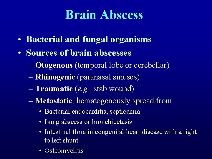 Brain Abscess • Bacterial and fungal organisms • Sources of brain abscesses – Otogenous
