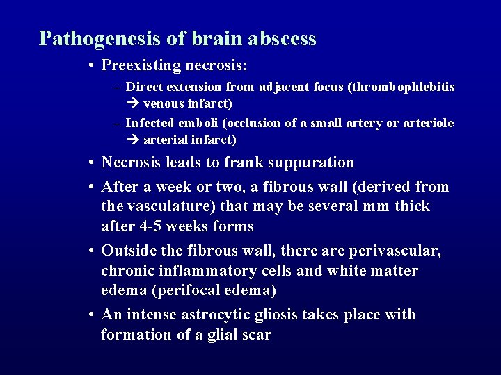 Pathogenesis of brain abscess • Preexisting necrosis: – Direct extension from adjacent focus (thrombophlebitis