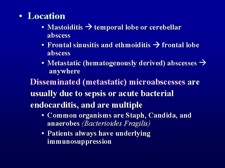  • Location • Mastoiditis temporal lobe or cerebellar abscess • Frontal sinusitis and