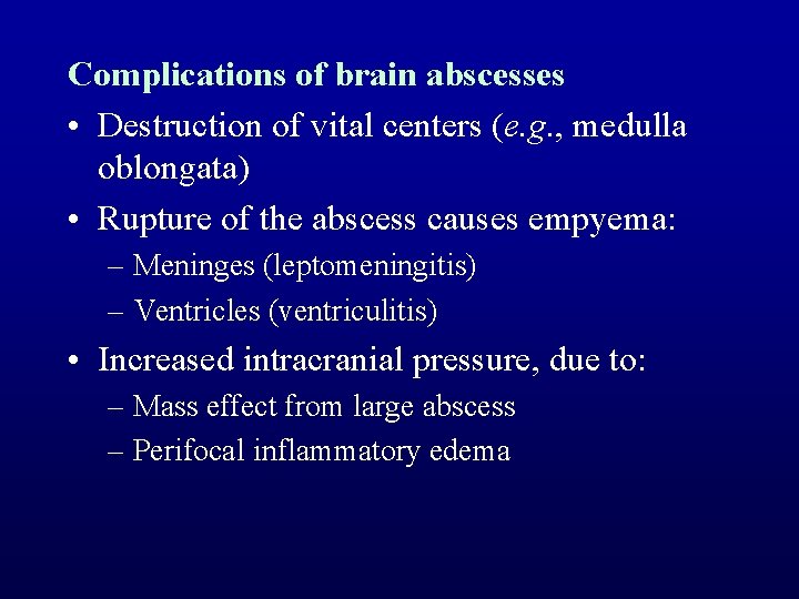 Complications of brain abscesses • Destruction of vital centers (e. g. , medulla oblongata)