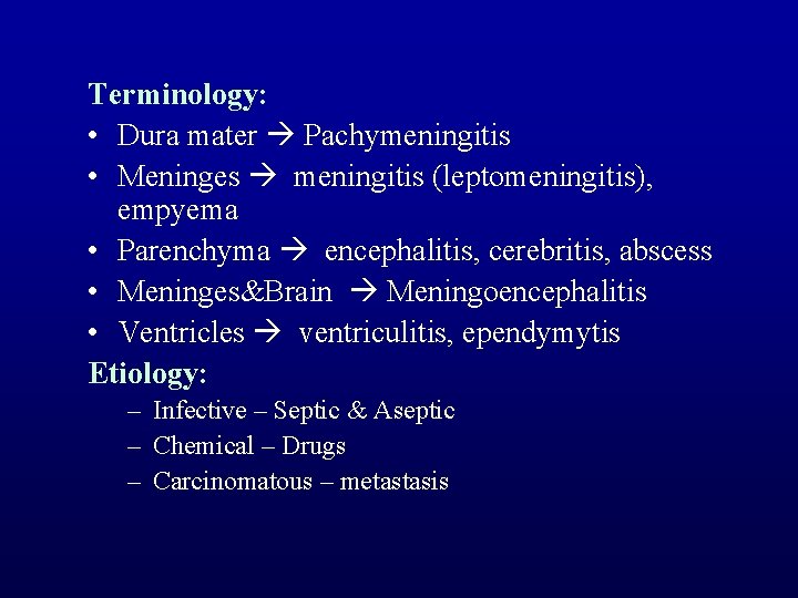 Terminology: • Dura mater Pachymeningitis • Meninges meningitis (leptomeningitis), empyema • Parenchyma encephalitis, cerebritis,