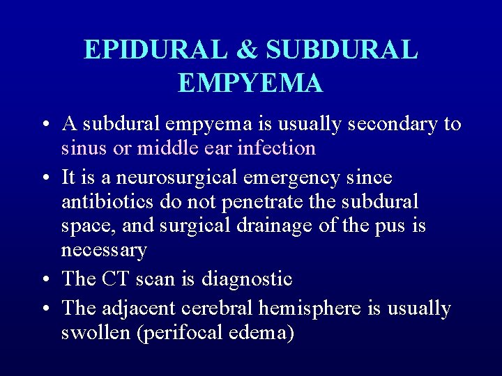 EPIDURAL & SUBDURAL EMPYEMA • A subdural empyema is usually secondary to sinus or