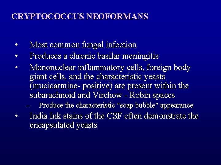 CRYPTOCOCCUS NEOFORMANS • • • Most common fungal infection Produces a chronic basilar meningitis