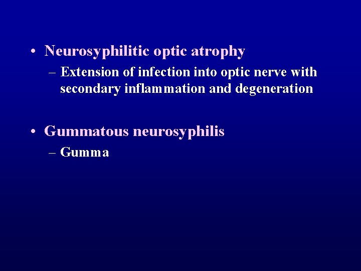  • Neurosyphilitic optic atrophy – Extension of infection into optic nerve with secondary