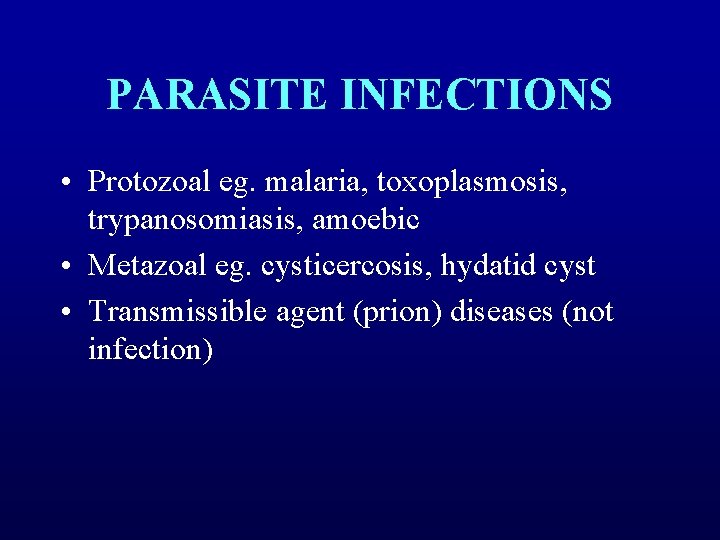 PARASITE INFECTIONS • Protozoal eg. malaria, toxoplasmosis, trypanosomiasis, amoebic • Metazoal eg. cysticercosis, hydatid