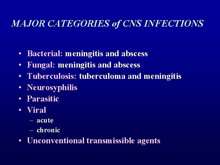 MAJOR CATEGORIES of CNS INFECTIONS • • • Bacterial: meningitis and abscess Fungal: meningitis