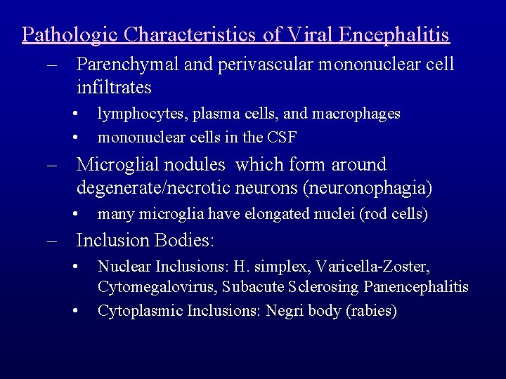 Pathologic Characteristics of Viral Encephalitis – Parenchymal and perivascular mononuclear cell infiltrates • •