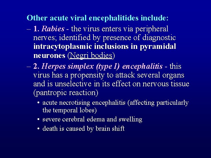 Other acute viral encephalitides include: – 1. Rabies - the virus enters via peripheral
