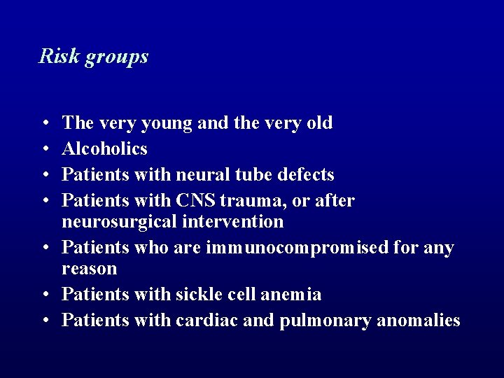 Risk groups • • The very young and the very old Alcoholics Patients with