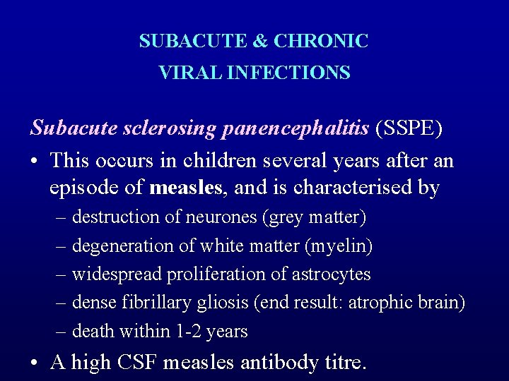 SUBACUTE & CHRONIC VIRAL INFECTIONS Subacute sclerosing panencephalitis (SSPE) • This occurs in children